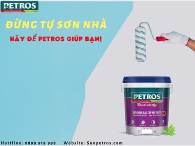 Đừng tự sơn nhà, hãy để sơn Petros giúp đỡ bạn