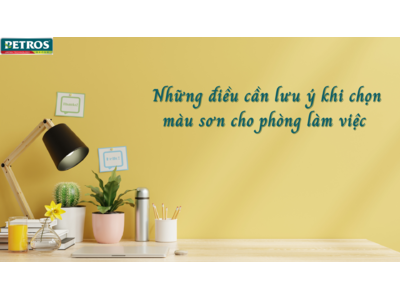 NHỮNG ĐIỀU CẦN LƯU Ý KHI CHỌN MÀU SƠN CHO PHÒNG LÀM VIỆC